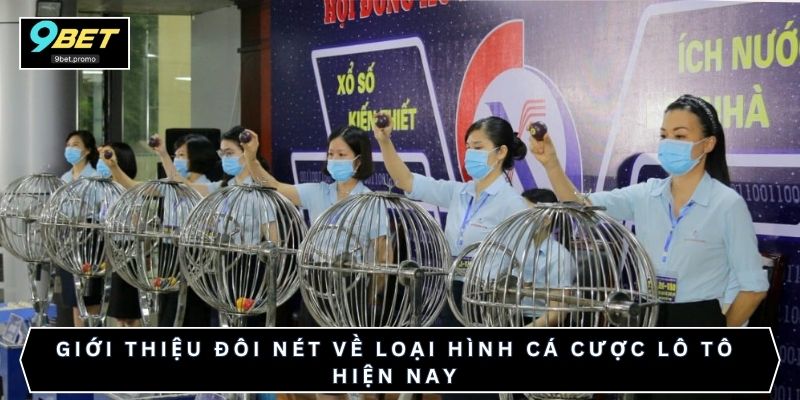 Giới thiệu đôi nét về loại hình cá cược Lô Tô hiện nay