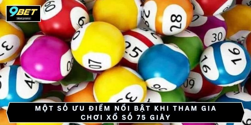 Một số ưu điểm nổi bật khi tham gia chơi xổ số 75 giây