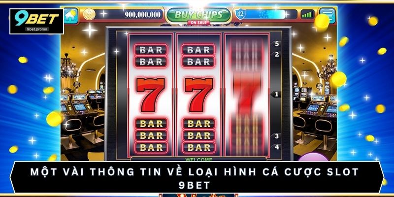 Một vài thông tin về loại hình cá cược slot 9bet
